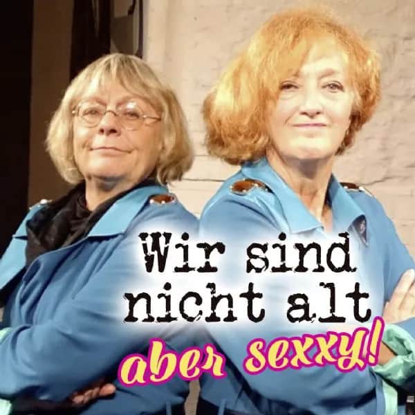 Wir sind nicht alt, aber sexxy!