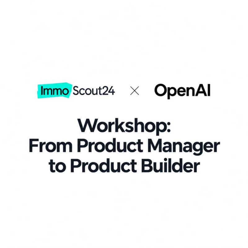 From Product Manager to Product Builder: A Hands-on Workshop with Scout24 x OpenAI