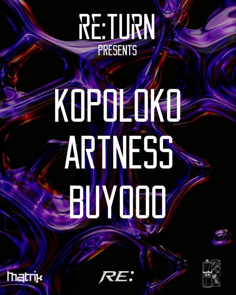 RE:TURN PRESENTS: Artness, Buyooo, KOPOLOKO