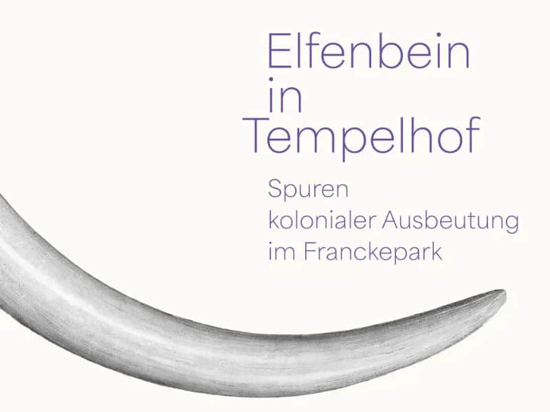 Sonderausstellung Elfenbein in Tempelhof. Spuren kolonialer Ausbeutung im Franckepark